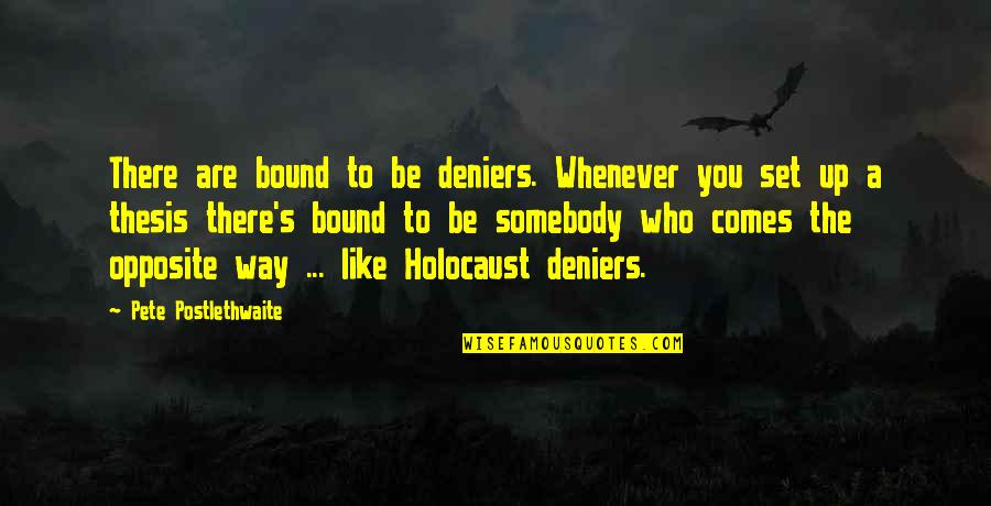Exsorsuim Quotes By Pete Postlethwaite: There are bound to be deniers. Whenever you