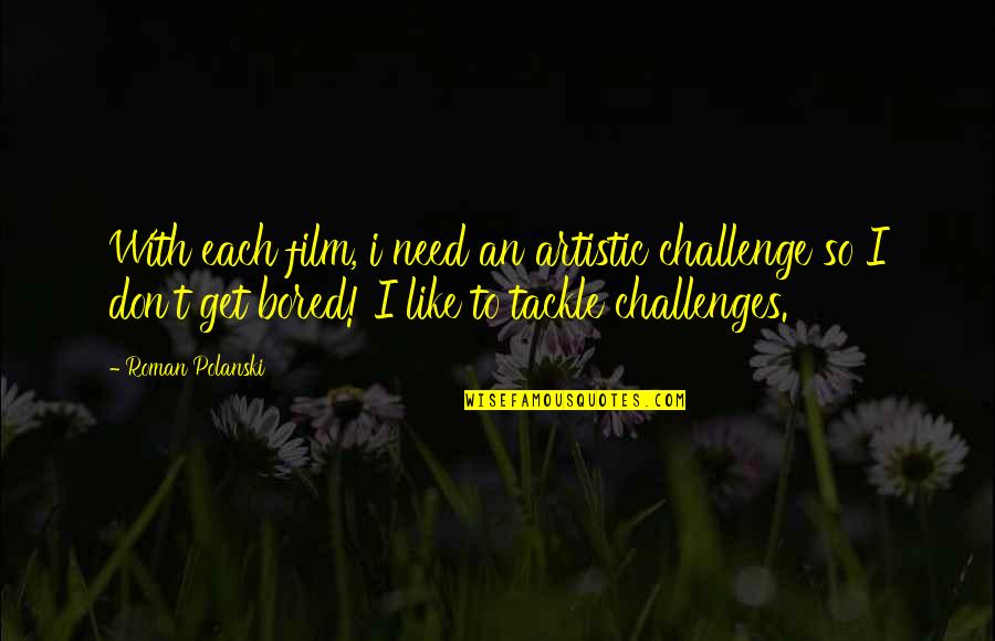 Exspectat Quotes By Roman Polanski: With each film, i need an artistic challenge