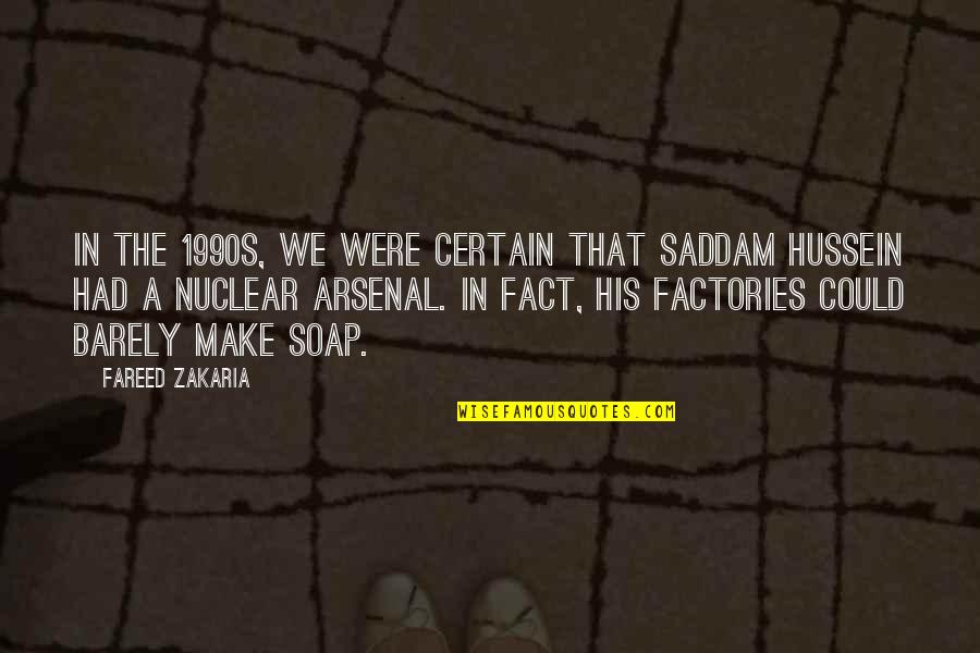 Exspirational Quotes By Fareed Zakaria: In the 1990s, we were certain that Saddam
