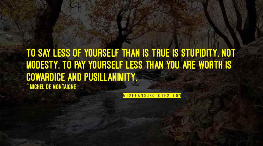 Exspirational Quotes By Michel De Montaigne: To say less of yourself than is true