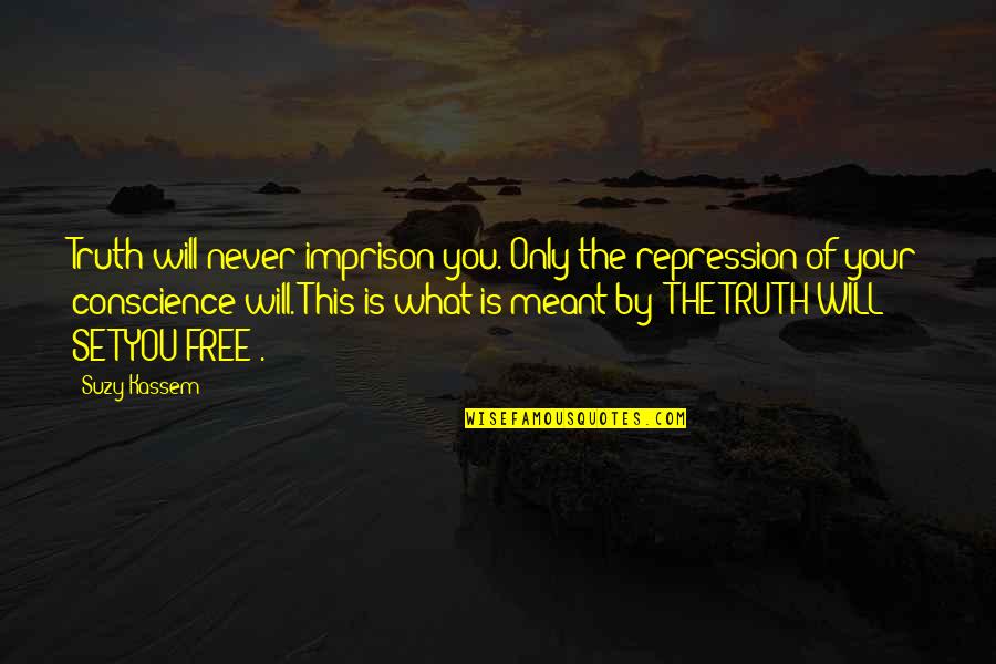 Ext Rieurs Quotes By Suzy Kassem: Truth will never imprison you. Only the repression