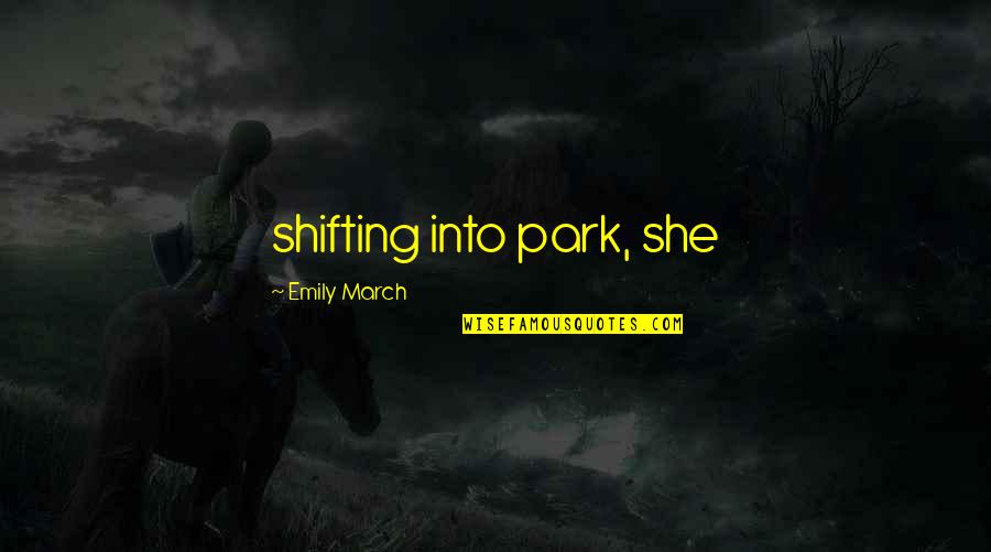 Extant Quotes By Emily March: shifting into park, she
