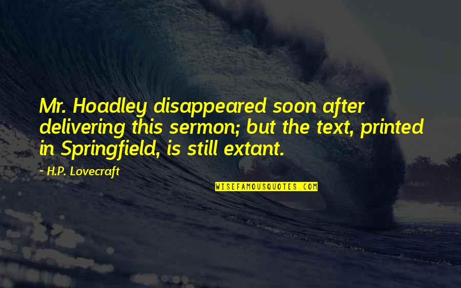 Extant Quotes By H.P. Lovecraft: Mr. Hoadley disappeared soon after delivering this sermon;