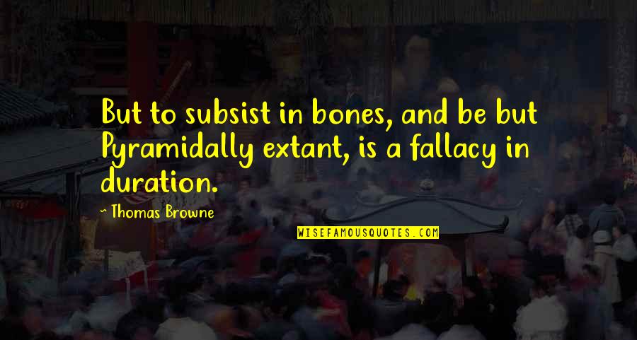 Extant Quotes By Thomas Browne: But to subsist in bones, and be but