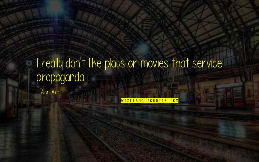 Extase Liqueur Quotes By Alan Alda: I really don't like plays or movies that