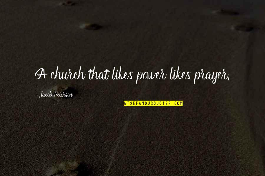 Extasier Quotes By Jacob Peterson: A church that likes power likes prayer.