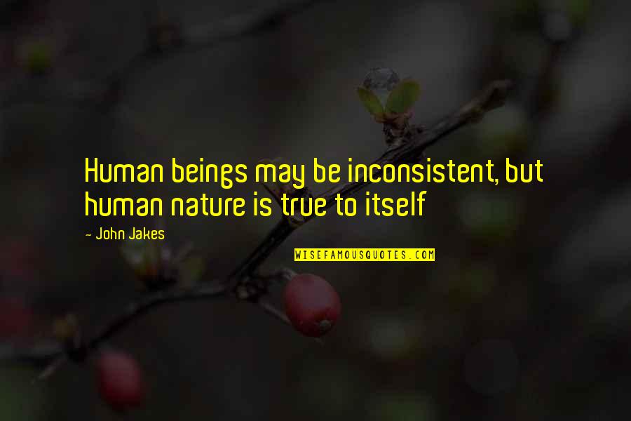 Extasier Quotes By John Jakes: Human beings may be inconsistent, but human nature
