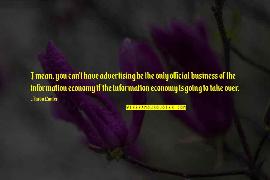 Extavia Auto Quotes By Jaron Lanier: I mean, you can't have advertising be the Extavia Auto Quotes By Jaron Lanier: I mean, you can't have advertising be the