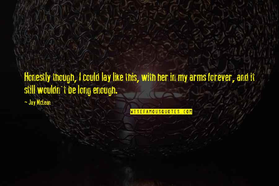 Extazul Sfintei Quotes By Jay McLean: Honestly though, I could lay like this, with