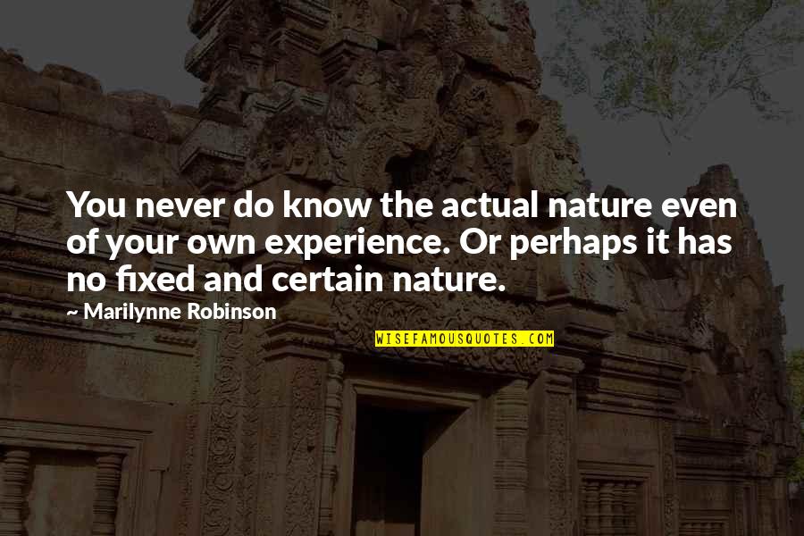 Extemperaneous Quotes By Marilynne Robinson: You never do know the actual nature even