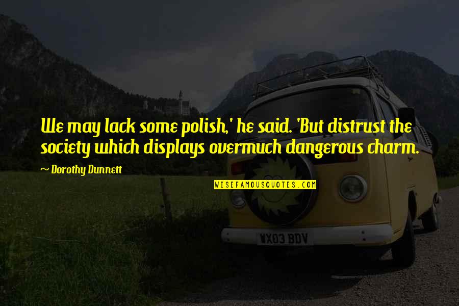 Extemporanea In English Quotes By Dorothy Dunnett: We may lack some polish,' he said. 'But Extemporanea In English Quotes By Dorothy Dunnett: We may lack some polish,' he said. 'But