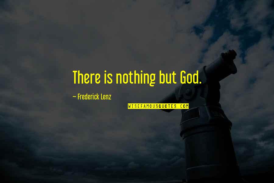 Extemporaneous Compounding Quotes By Frederick Lenz: There is nothing but God.