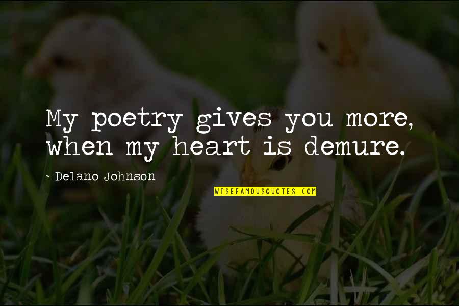Extemporaneous Speaking Quotes By Delano Johnson: My poetry gives you more, when my heart
