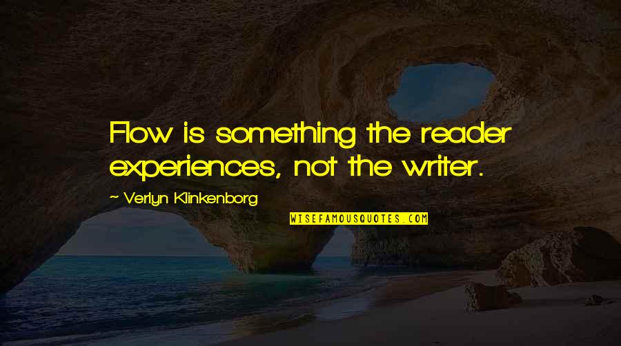 Extemporaneous Speaking Quotes By Verlyn Klinkenborg: Flow is something the reader experiences, not the