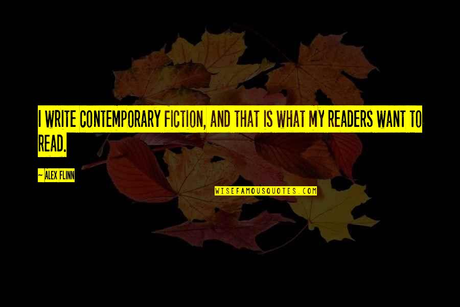 Extemporaneously Quotes By Alex Flinn: I write contemporary fiction, and that is what