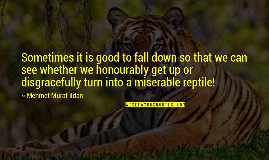 Extemporaneously Synonyms Quotes By Mehmet Murat Ildan: Sometimes it is good to fall down so