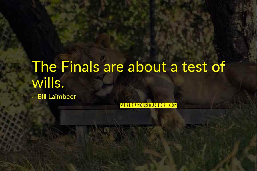 Extemporising Quotes By Bill Laimbeer: The Finals are about a test of wills.