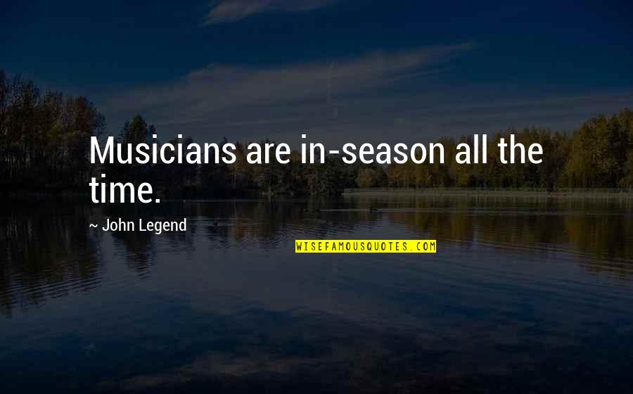 Extemporising Quotes By John Legend: Musicians are in-season all the time.