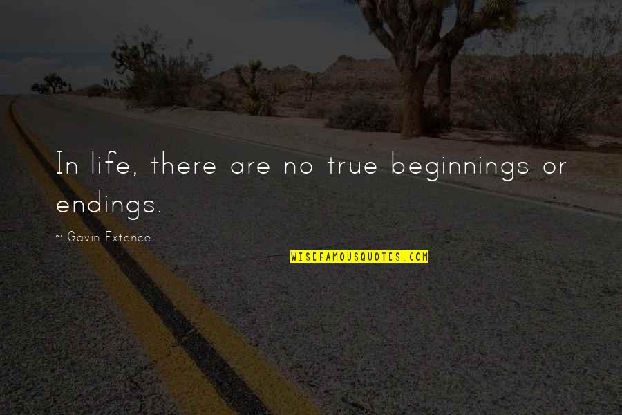 Extence Quotes By Gavin Extence: In life, there are no true beginnings or