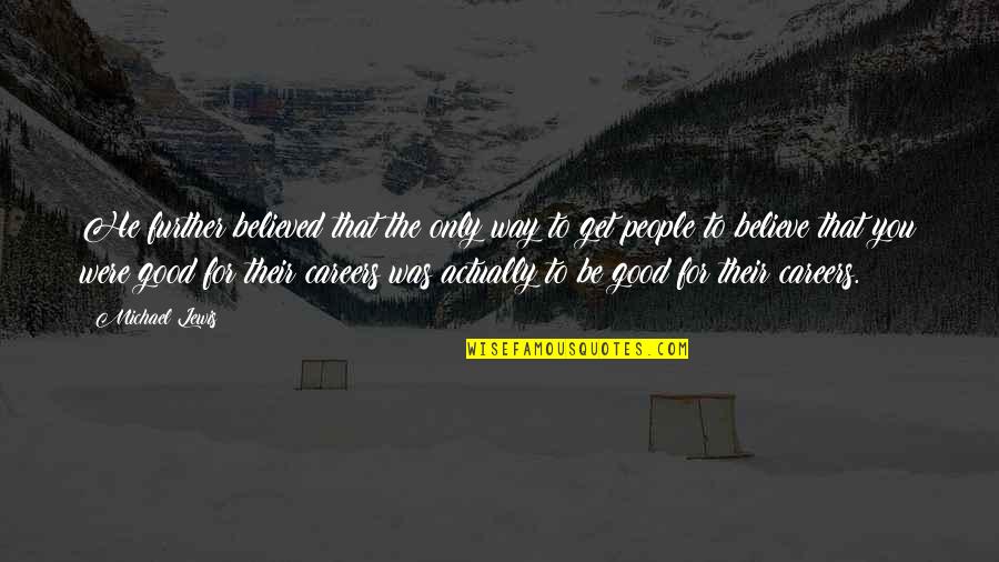Extend Love Quotes By Michael Lewis: He further believed that the only way to