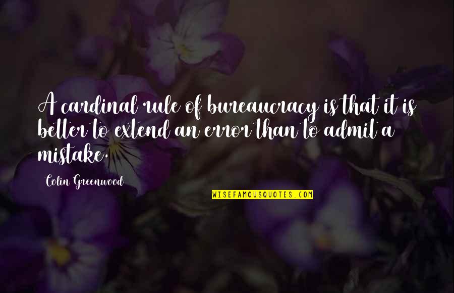 Extend To Quotes By Colin Greenwood: A cardinal rule of bureaucracy is that it Extend To Quotes By Colin Greenwood: A cardinal rule of bureaucracy is that it