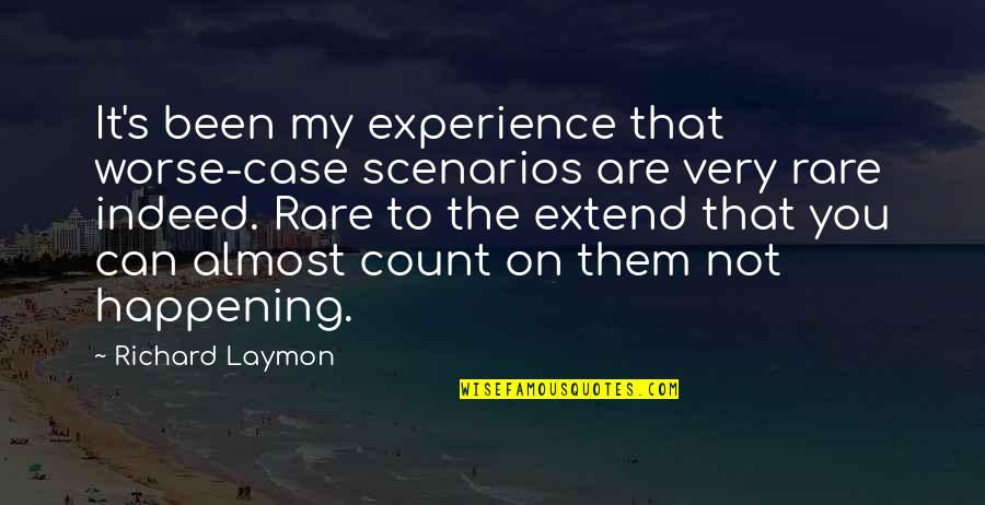Extend To Quotes By Richard Laymon: It's been my experience that worse-case scenarios are Extend To Quotes By Richard Laymon: It's been my experience that worse-case scenarios are