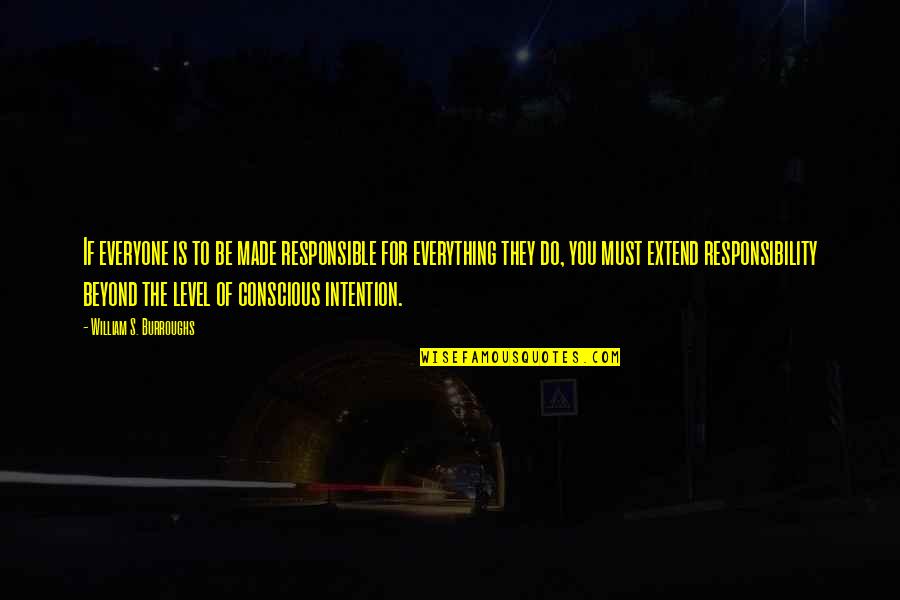 Extend To Quotes By William S. Burroughs: If everyone is to be made responsible for Extend To Quotes By William S. Burroughs: If everyone is to be made responsible for