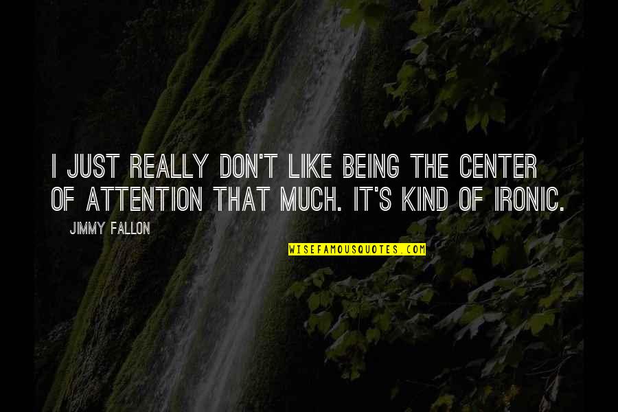 Extendable Outdoor Quotes By Jimmy Fallon: I just really don't like being the center
