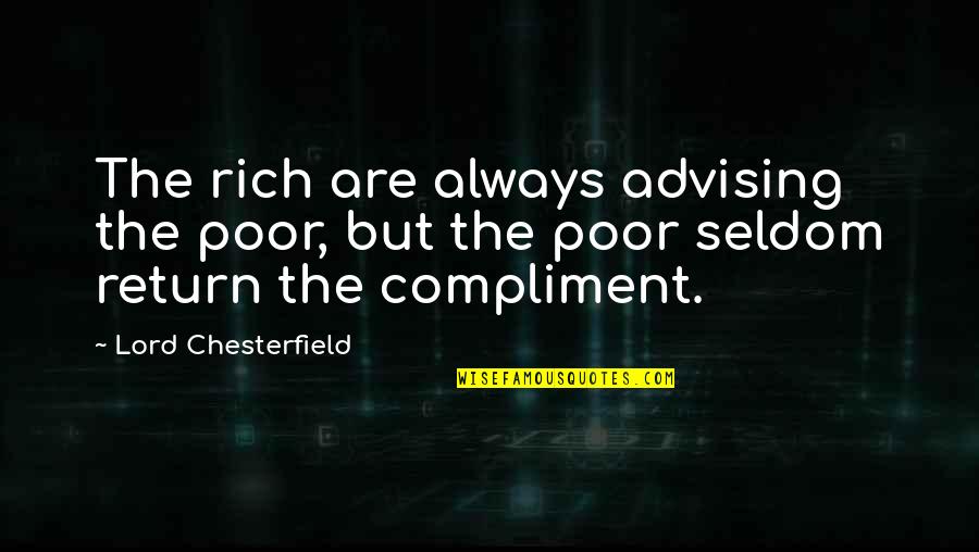 Extended Family Quotes By Lord Chesterfield: The rich are always advising the poor, but