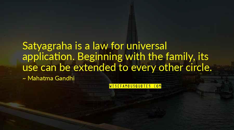Extended Family Quotes By Mahatma Gandhi: Satyagraha is a law for universal application. Beginning