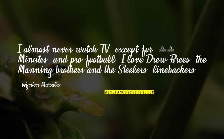Extended Family Quotes By Wynton Marsalis: I almost never watch TV, except for '60