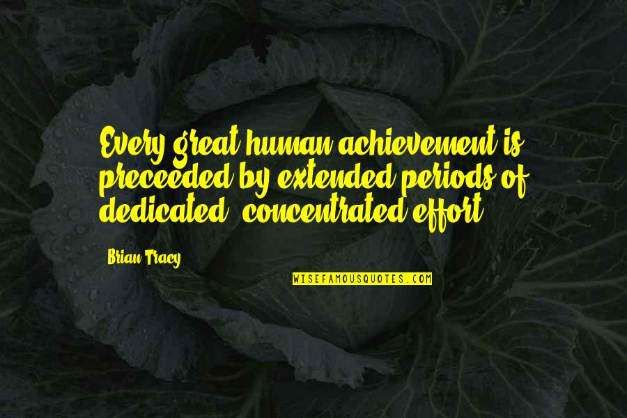 Extended Quotes By Brian Tracy: Every great human achievement is preceeded by extended