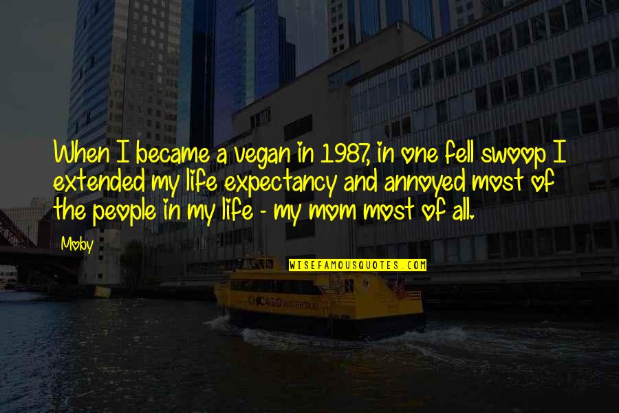 Extended Quotes By Moby: When I became a vegan in 1987, in