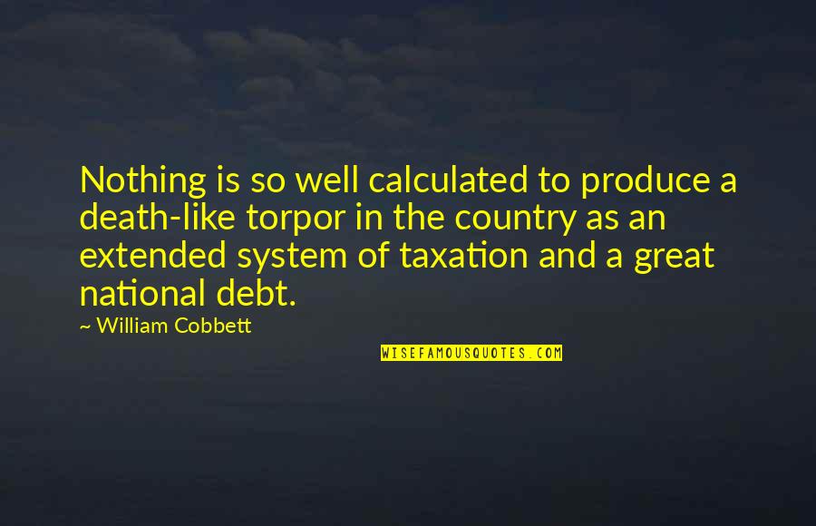 Extended Quotes By William Cobbett: Nothing is so well calculated to produce a