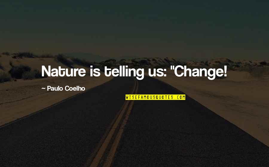 Extended Stay Quotes By Paulo Coelho: Nature is telling us: "Change!