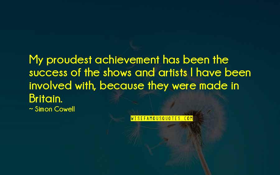 Extenders Quotes By Simon Cowell: My proudest achievement has been the success of Extenders Quotes By Simon Cowell: My proudest achievement has been the success of