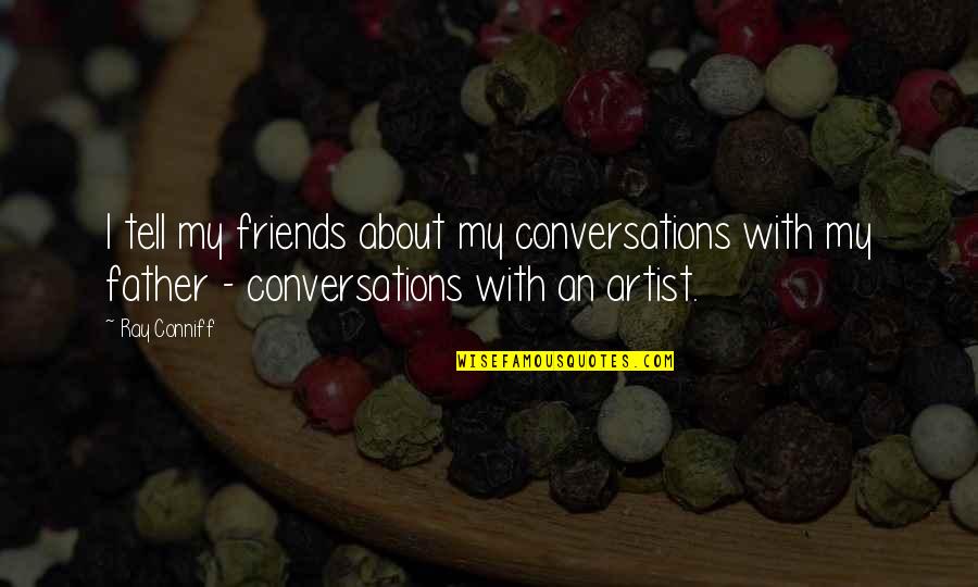 Extendida En Quotes By Ray Conniff: I tell my friends about my conversations with
