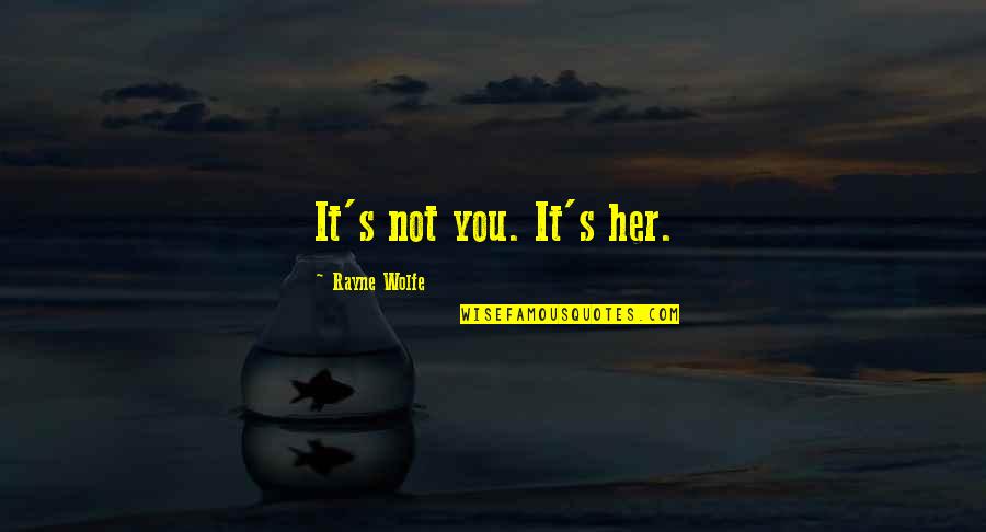 Extendido De Sangre Quotes By Rayne Wolfe: It's not you. It's her. Extendido De Sangre Quotes By Rayne Wolfe: It's not you. It's her.