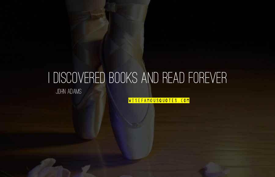 Extendido Hemorragico Quotes By John Adams: I discovered books and read forever Extendido Hemorragico Quotes By John Adams: I discovered books and read forever