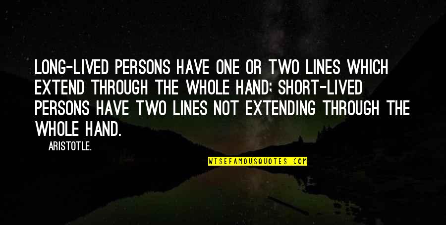Extending Hand Quotes By Aristotle.: Long-lived persons have one or two lines which Extending Hand Quotes By Aristotle.: Long-lived persons have one or two lines which