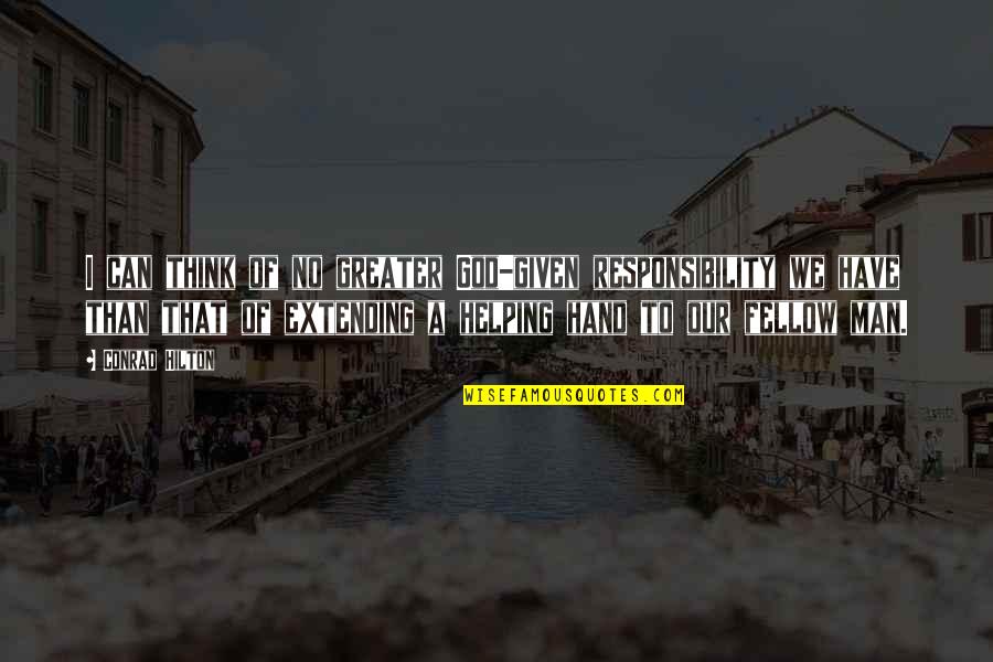 Extending Hand Quotes By Conrad Hilton: I can think of no greater God-given responsibility Extending Hand Quotes By Conrad Hilton: I can think of no greater God-given responsibility