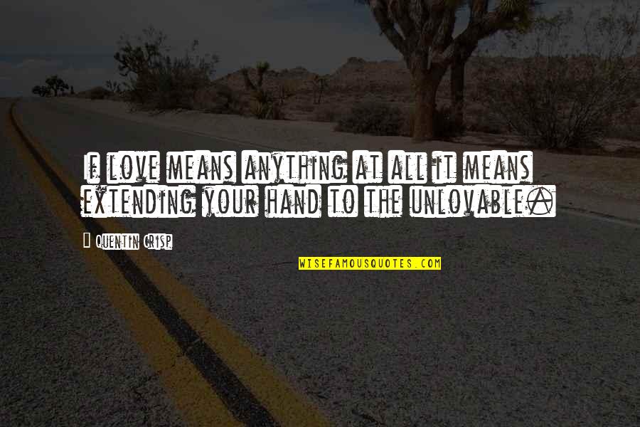 Extending Hand Quotes By Quentin Crisp: If love means anything at all it means