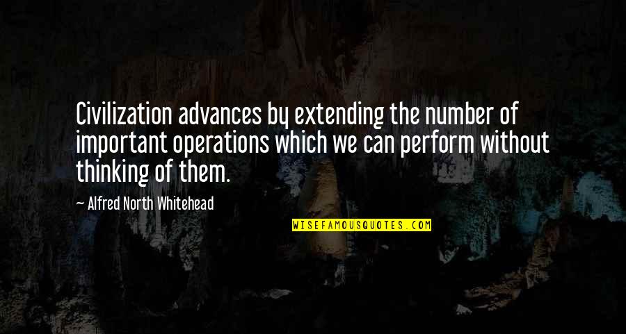 Extending Quotes By Alfred North Whitehead: Civilization advances by extending the number of important