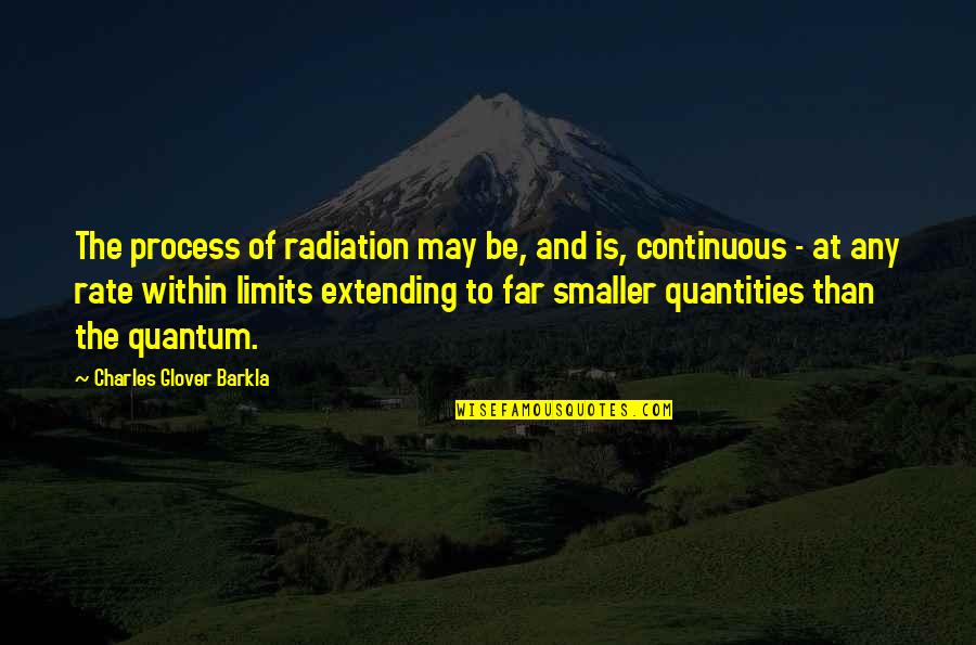 Extending Quotes By Charles Glover Barkla: The process of radiation may be, and is,