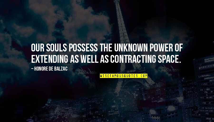 Extending Quotes By Honore De Balzac: Our souls possess the unknown power of extending