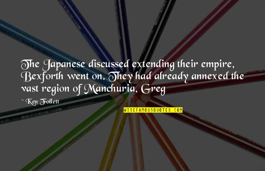 Extending Quotes By Ken Follett: The Japanese discussed extending their empire, Bexforth went