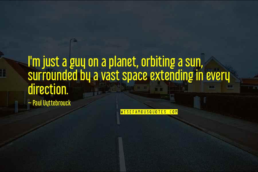 Extending Quotes By Paul Uyttebrouck: I'm just a guy on a planet, orbiting