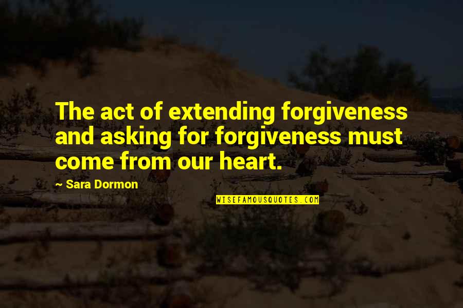 Extending Quotes By Sara Dormon: The act of extending forgiveness and asking for