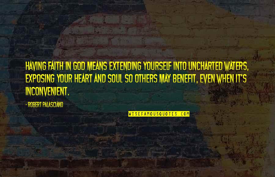 Extending Yourself Quotes By Robert Palasciano: Having faith in God means extending yourself into