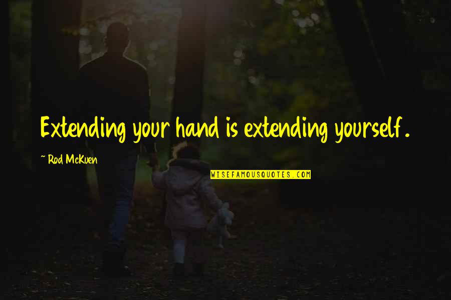 Extending Yourself Quotes By Rod McKuen: Extending your hand is extending yourself.